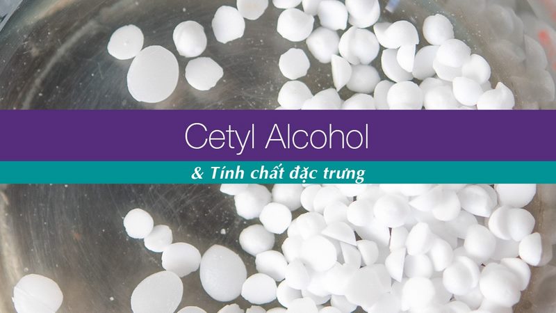 Tính chất Cetyl Alcohol là gì?